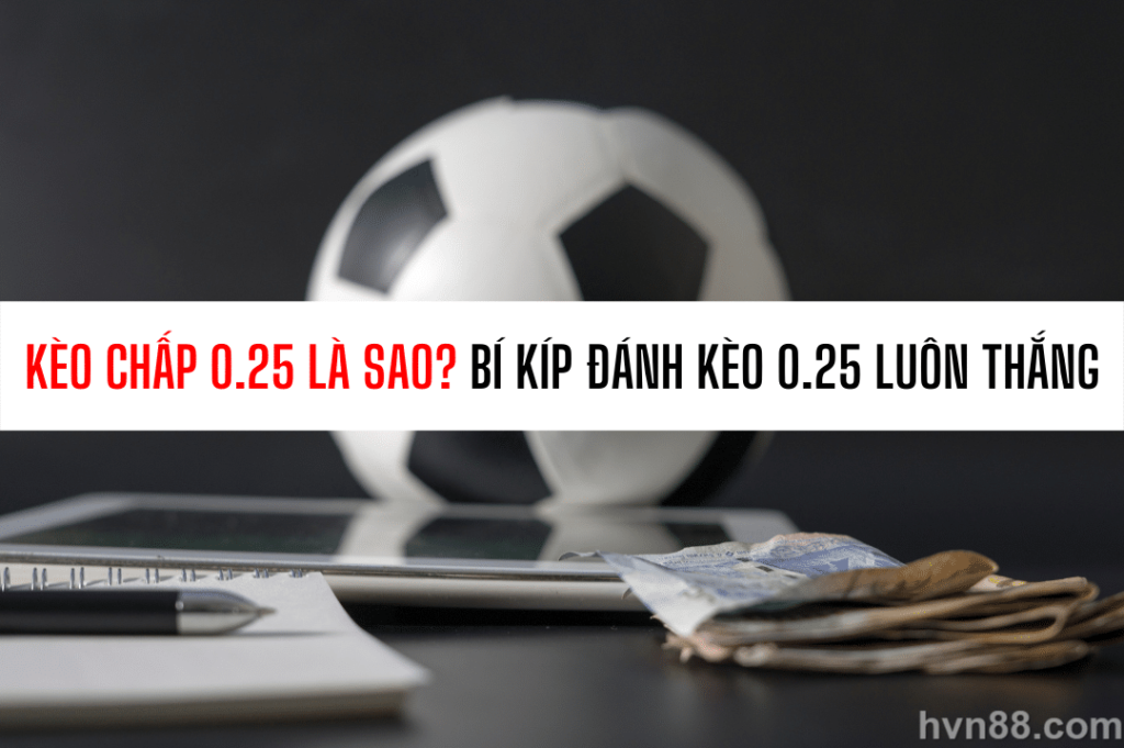 kèo 0.25 là gì - Image 4