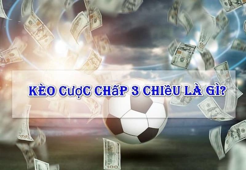 kèo 3 chiều là gì - Image 1
