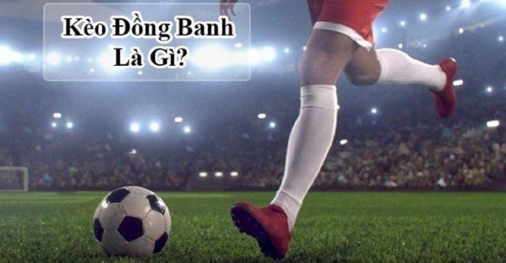 kèo đồng banh là gì - Image 1