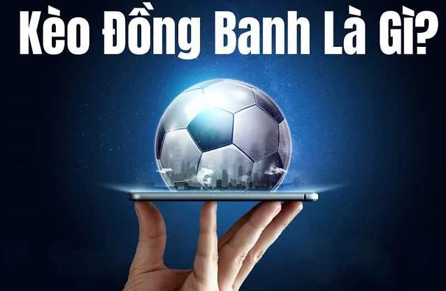 kèo đồng banh là gì - Image 3